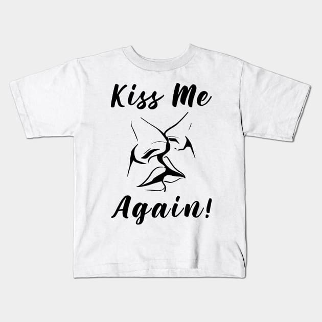 Kiss Me Again Kids T-Shirt by Aratack Kinder